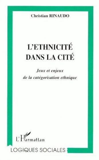 Couverture du livre « L'ethnicité dans la cité ; jeux et enjeux de la catégorisation ethnique » de Christian Rinaudo aux éditions L'harmattan