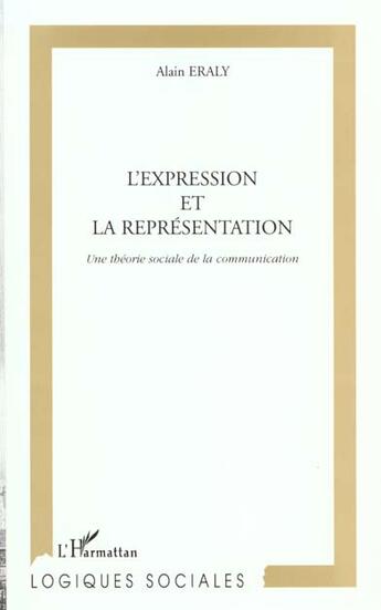 Couverture du livre « L'expression et la representation - une theorie sociale de la communication » de Alain Eraly aux éditions L'harmattan