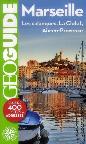 Couverture du livre « GEOguide ; Marseille (les Calanques, la Ciotat, Aix-en-Provence) » de  aux éditions Gallimard-loisirs