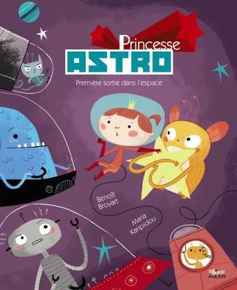 Couverture du livre « Princesse Astro ; première sortie dans l'espace » de Broyart Benoît et Maria Karipidou aux éditions Milan