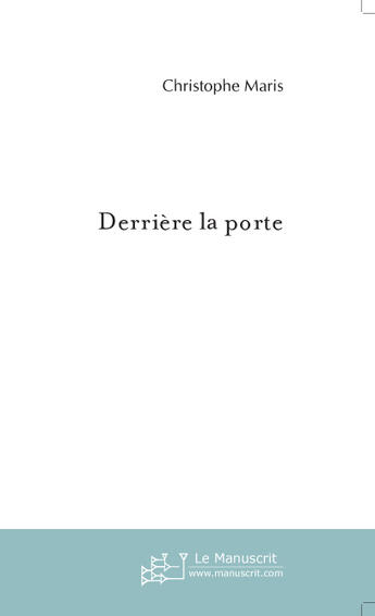 Couverture du livre « Derrière la porte » de Christophe Maris aux éditions Le Manuscrit