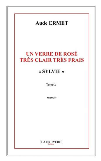 Couverture du livre « Sylvie Tome 3 : un verre de rose tres clair tres frais » de Aude Ermet aux éditions La Bruyere