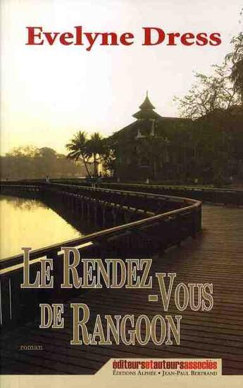 Couverture du livre « Le rendez-vous de Rangoon » de Dress Evelyne aux éditions Alphee.jean-paul Bertrand