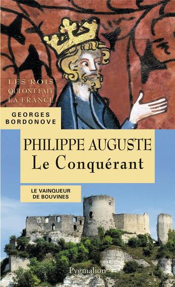 Couverture du livre « Philippe Auguste le conquérant » de Georges Bordonove aux éditions Pygmalion