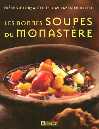 Couverture du livre « Les bonnes soupes du monastère » de Victor-Antoine D' Avila-Latourrette aux éditions Editions De L'homme