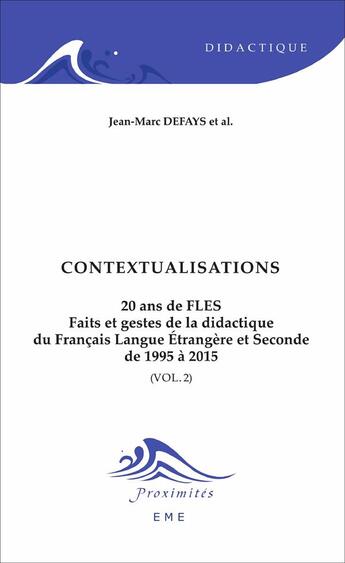 Couverture du livre « Contextualisations t.2 ; 20 ans de FLES, faits et gestes de la didactique du francais langue etrangère et seconde de 1995 à 2015 » de Jean-Marc Defays aux éditions Eme Editions