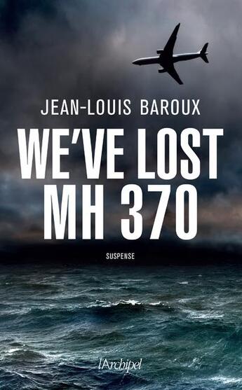 Couverture du livre « We've lost MH 370 » de Jean-Louis Baroux aux éditions Archipel