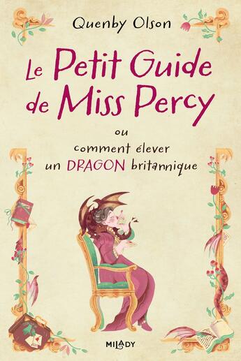 Couverture du livre « Le petit guide de Miss Percy, ou comment élever un dragon britannique » de Quenby Olson aux éditions Milady