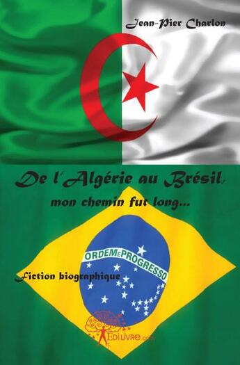 Couverture du livre « De l'Algérie au Brésil, mon chemin fut long... » de Jean-Pier Charlon aux éditions Edilivre