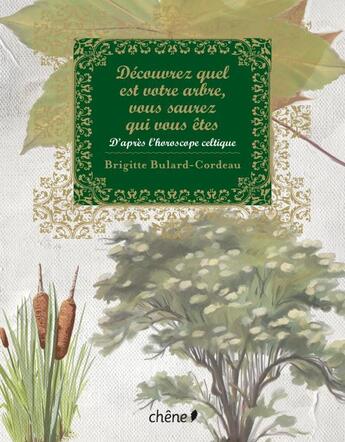 Couverture du livre « Découvrez quel est votre arbre, vous saurez qui vous êtes ; d'après l'horoscope celtique » de Brigitte Bulard-Cordeau aux éditions Chene