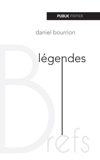 Couverture du livre « Légendes » de Daniel Bourrion aux éditions Publie.net