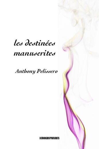 Couverture du livre « Les destinées manuscrites » de Anthony Pelissero aux éditions Kirographaires