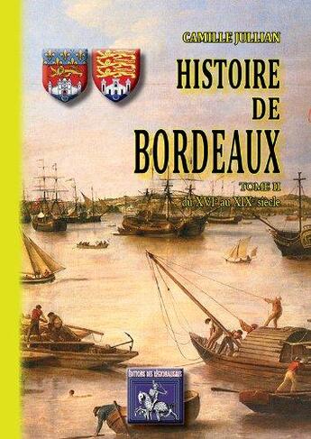 Couverture du livre « Histoire de Bordeaux (T2 : du XVIe au XIXe siècle) » de Jullian Camille aux éditions Editions Des Regionalismes