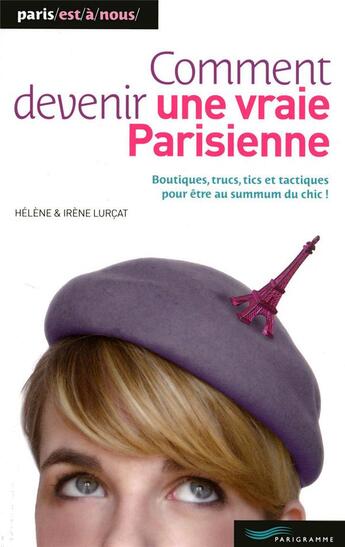 Couverture du livre « Comment devenir une vraie Parisienne (édition 2010) » de Irène Lurçat et Helene Lurcat aux éditions Parigramme