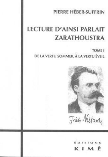 Couverture du livre « Lecture d'Ainsi parlait Zarathoustra Tome 1 ; de la vertu sommeil à la vertu éveil » de Pierre Hebert-Suffrin aux éditions Kime