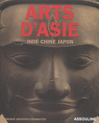 Couverture du livre « Arts d'asie ; inde chine japon » de Berenice Geoffroy-Schneiter aux éditions Assouline