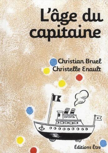 Couverture du livre « L'âge du capitaine » de Christian Bruel et Christelle Enault aux éditions Etre
