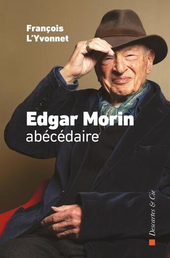 Couverture du livre « Edgar Morin, abécédaire » de Francois L'Yvonnet aux éditions Descartes & Cie