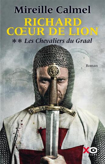 Couverture du livre « Les chevaliers du Graal t.2 ; Richard coeur de lion » de Mireille Calmel aux éditions Xo