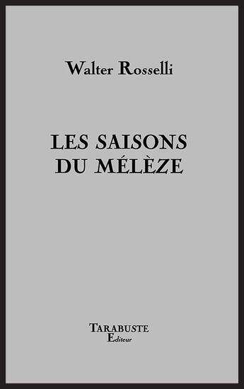 Couverture du livre « Les saisons du meleze - walter rosselli » de Walter Rosselli aux éditions Tarabuste