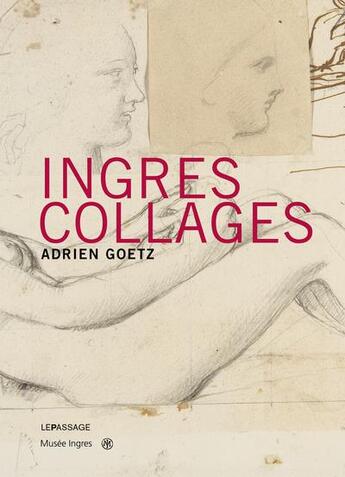 Couverture du livre « Ingres collages » de Adrien Goetz aux éditions Le Passage