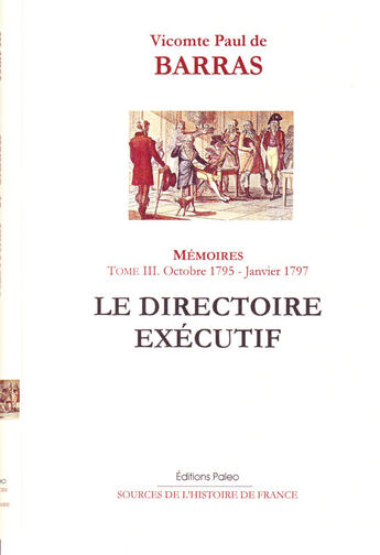 Couverture du livre « Mémoires. Tome 3 (octobre 1795 - janvier 1797) Le Directoire exécutif. » de Paul (De) Barras aux éditions Paleo