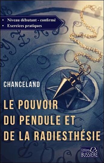 Couverture du livre « Le pouvoir du pendule et de la radiesthésie » de Chanceland aux éditions Bussiere