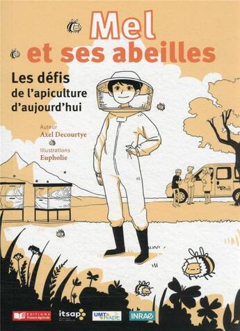 Couverture du livre « Mel et ses abeilles : les défis de l'apiculture d'aujourd'hui » de Axel Decourtye et Eupholie aux éditions France Agricole