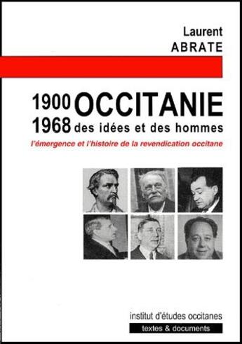 Couverture du livre « Occitanie (1900-1968), des idées et des hommes ; l'émergence de l'histoire de la revendication occitane » de Laurent Abrate aux éditions Ieo Edicions