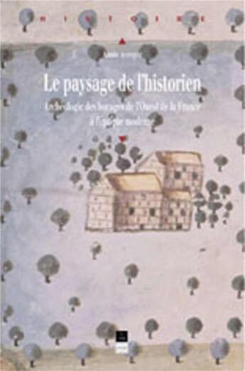 Couverture du livre « Le Paysage de l'historien : Archéologie du bocage de l'Ouest de la France à l'époque moderne » de Annie Antoine aux éditions Pu De Rennes