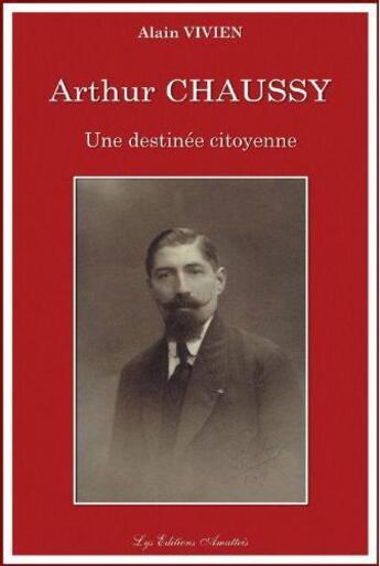 Couverture du livre « Arthur Chaussy ; une destinée citoyenne » de Alain Vivien aux éditions Amatteis