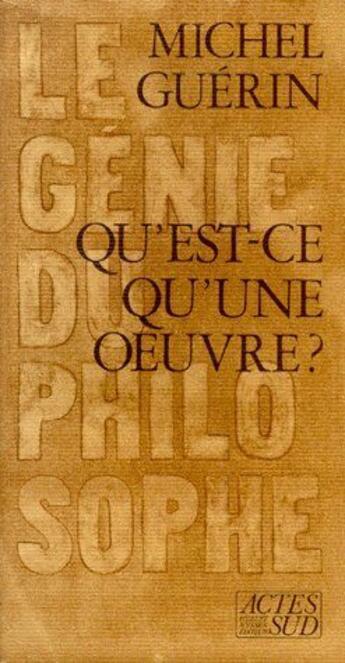 Couverture du livre « Qu'est-ce qu'une oeuvre ? le génie du philosophe » de Michel Guerin aux éditions Actes Sud