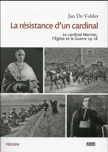 Couverture du livre « La résistance d'un cardinal ; le cardinal Mercier, l'Église et la Guerre 14-18 » de Jan De Volder aux éditions Fidelite