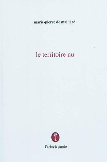 Couverture du livre « Le territoire nu » de Maillard Marie-Pierr aux éditions L'arbre A Paroles