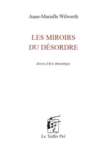 Couverture du livre « Les miroirs du désordre » de Anne-Marielle Wilwerth aux éditions Taillis Pre