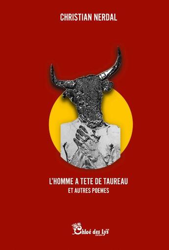 Couverture du livre « L'homme à tête de taureau et autres poèmes » de Christian Nerdal aux éditions Chloe Des Lys