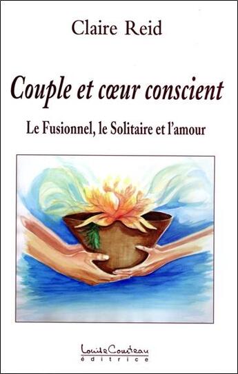 Couverture du livre « Couple et coeur conscient - le fusionnel, le solitaire et l'amour t.2 » de Claire Reid aux éditions Louise Courteau