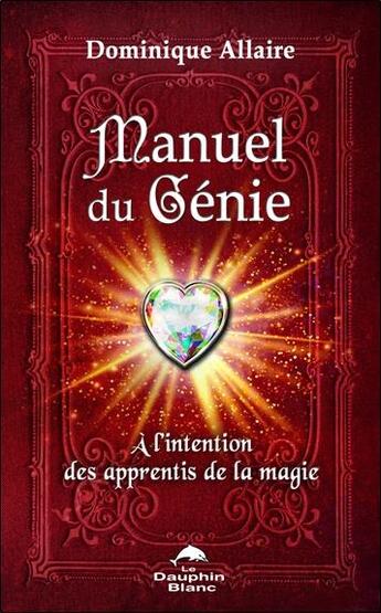 Couverture du livre « Manuel du génie ; à l'intention des apprentis de la magie » de Dominique Allaire aux éditions Dauphin Blanc