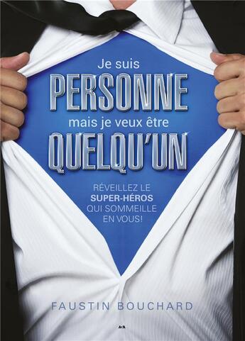 Couverture du livre « Je suis personne mais je veux être quelqu'un ; réveillez le super-héros qui sommeille en vous » de Faustin Bouchard aux éditions Ada