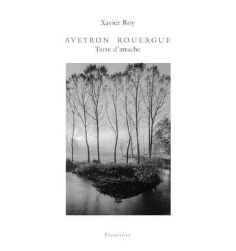 Couverture du livre « Aveyron Rouergue terre d'attache » de Xavier Roy aux éditions Fleurines