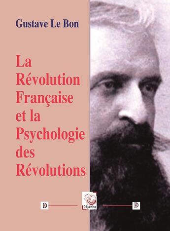 Couverture du livre « La révolution française et la psychologie des révolutions » de Gustave Le Bon aux éditions Deterna