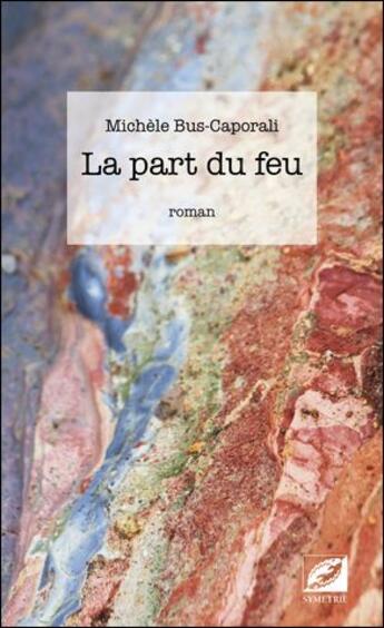 Couverture du livre « La part du feu » de Michèle Bus-Caporali aux éditions Symetrie