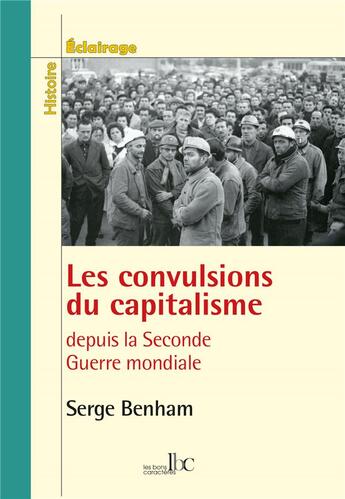 Couverture du livre « Les convultions du capitalisme : des Trente Glorieuses à la crise économique » de Serge Benham aux éditions Les Bons Caracteres