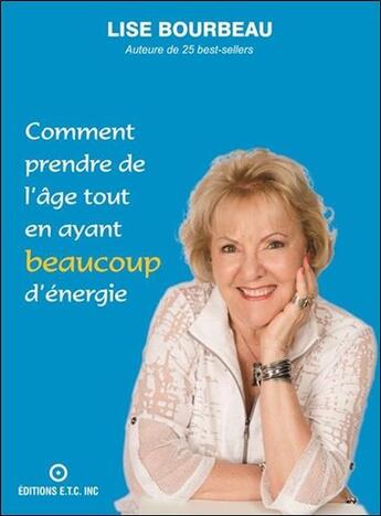 Couverture du livre « Comment prendre de l'âge tout en ayant beaucoup d'énergie » de Lise Bourbeau aux éditions Etc