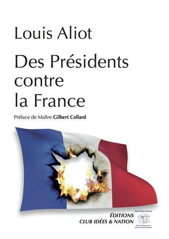 Couverture du livre « Des présidents contre la France » de Louis Aliot aux éditions Club Idees & Nation