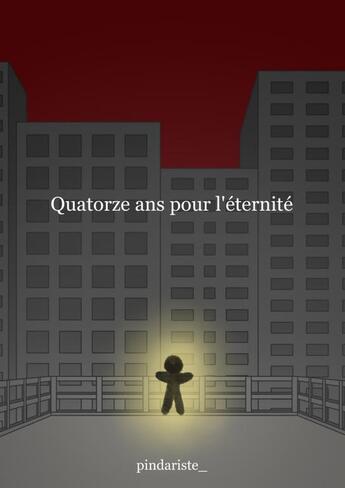 Couverture du livre « Quatorze ans pour l'éternité » de Pindariste_ aux éditions Thebookedition.com