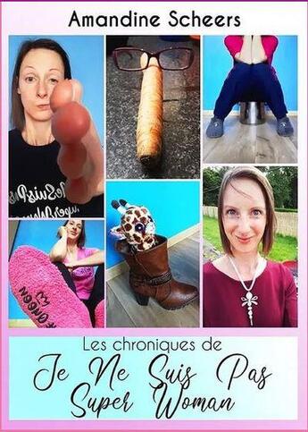 Couverture du livre « Les chroniques de je ne suis pas super woman » de Amandine Scheers aux éditions Amandine Scheers