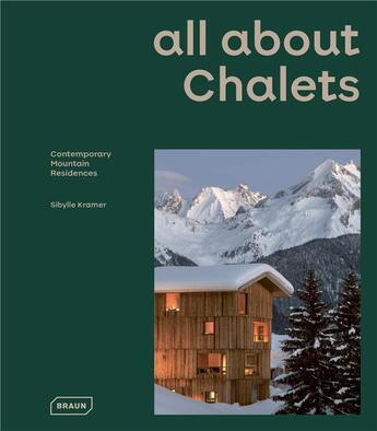 Couverture du livre « All about chalets - contemporary mountain residences » de Sibylle Kramer aux éditions Braun