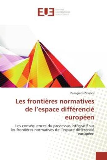 Couverture du livre « Les frontieres normatives de l'espace differencie europeen : Les consequences du processus integratif sur les frontières normatives de l'espace diffèrencie europ » de Panagiotis Zinonos aux éditions Editions Universitaires Europeennes