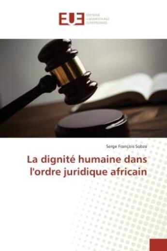 Couverture du livre « La dignite humaine dans l'ordre juridique africain » de Serge Sobze aux éditions Editions Universitaires Europeennes